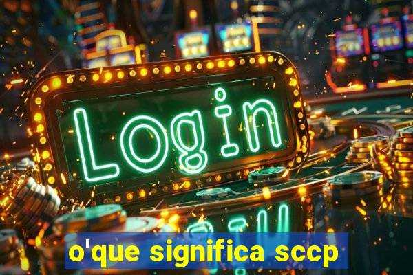 o'que significa sccp